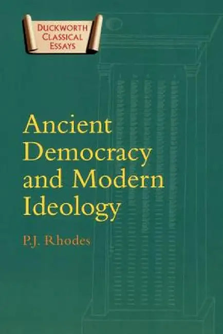 Ancient Democracy and Modern Ideology by P. J. Rhodes