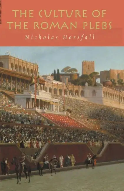The Culture of the Roman Plebs by Nicholas Horsfall