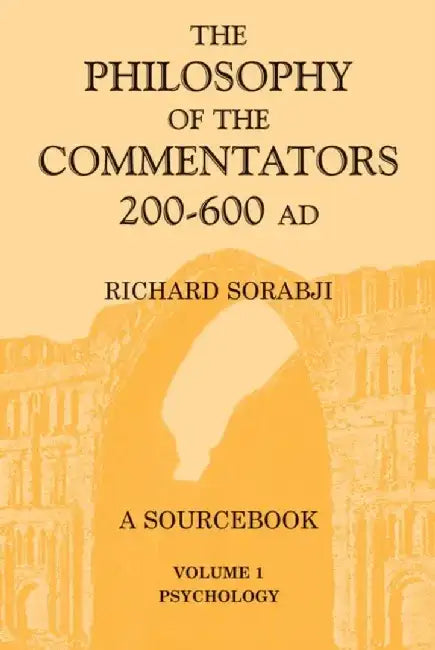 The Philosophy of the Commentators, 200-600 AD by Bruce W. (Professor of Classics, Professor of Classics, The University of Michigan) Frier