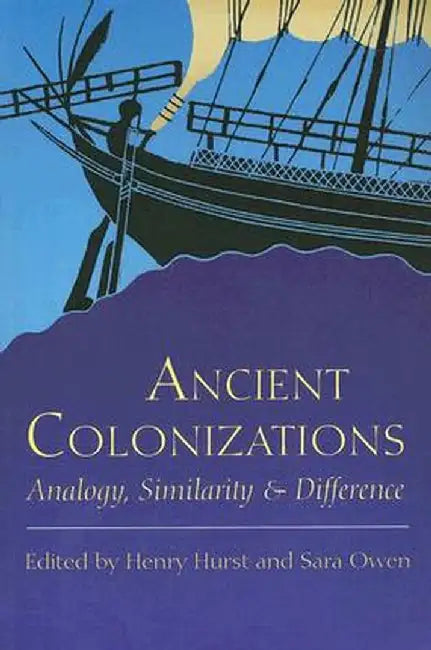 Ancient Colonizations: Analogy, Similarity and Difference by Henry Hurst
