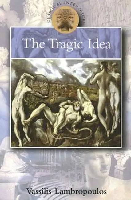 The Tragic Idea by Vassilis Lambropoulos