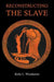 Reconstructing the Slave: The Image of the Slave in Ancient Greece by Kelly L. Wrenhaven