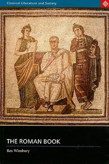 The Roman Book: Books, Publishing and Performance in Classical Rome by Rex Winsbury