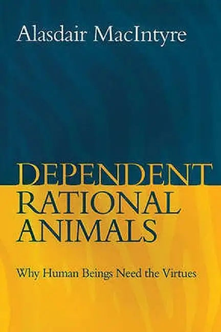 Dependent Rational Animals by Alasdair MacIntyre