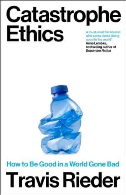 Catastrophe Ethics by Travis Rieder