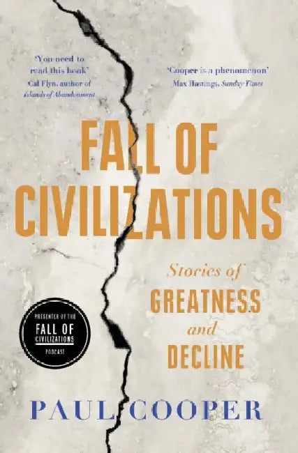 Fall of Civilizations: Stories of Greatness and Decline by Paul Cooper