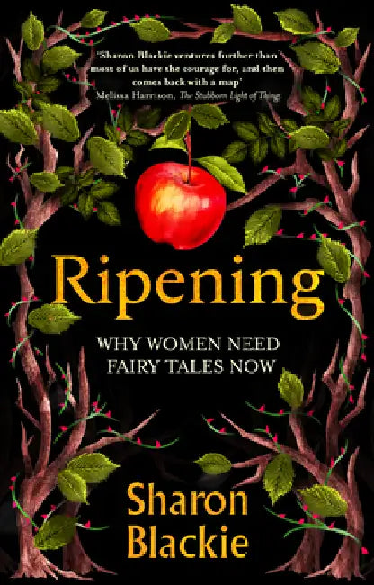 Ripening: Why Women Need Fairy Tales Now by Sharon Blackie
