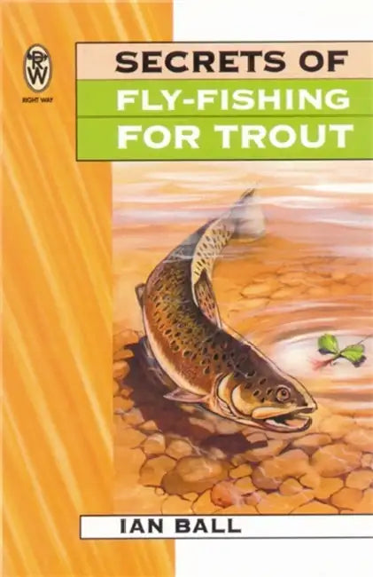 Secrets Of Fly Fishing For Trout by Ian Ball