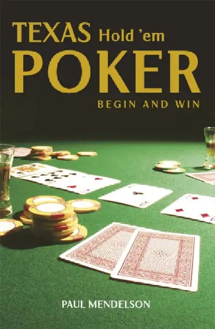 Texas Hold 'Em Poker: Begin and Win by Paul Mendelson