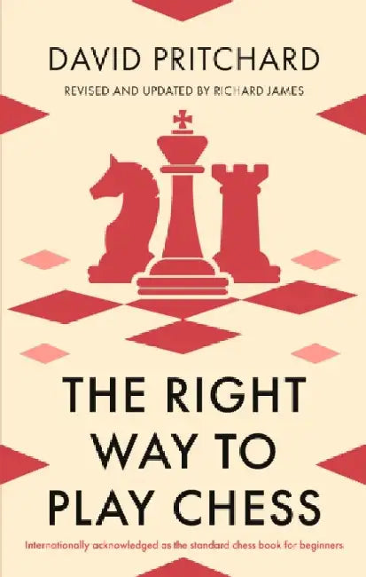 The Right Way to Play Chess by David Pritchard