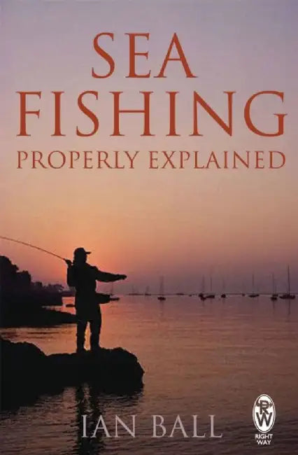 Sea Fishing Properly Explained by Ian Ball
