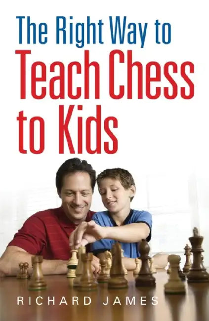 The Right Way to Teach Chess to Kids by Richard James