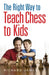 The Right Way to Teach Chess to Kids by Richard James