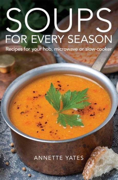 Soups for Every Season: Recipes for Your Hob or Microwave