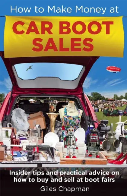 How to Make Money at Car Boot Sales by Giles Chapman