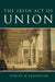 The Irish Act of Union: A Study in High Politics 1798-1801 by James Kelly, Patrick Geoghegan, Michael Brown