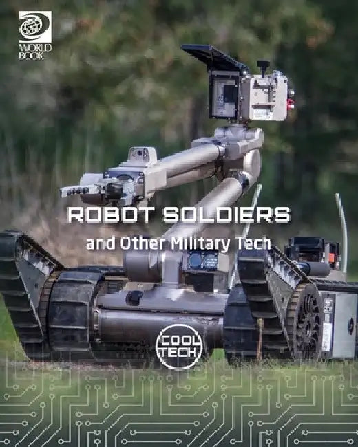 Robot Soldiers and Other Military Tech by Kris Fankhouser