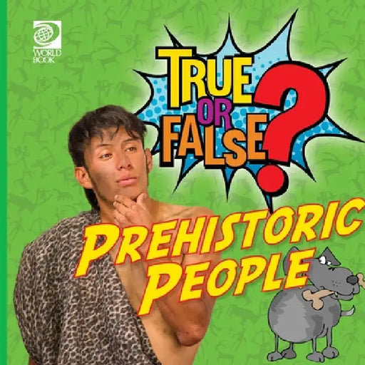 True or False? Prehistoric People by World Book