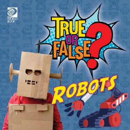 True or False? Robots by World Book