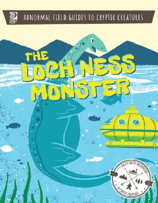 Abnormal Field Guides to Cryptic Creatures: The Loch Ness Monster by World Book