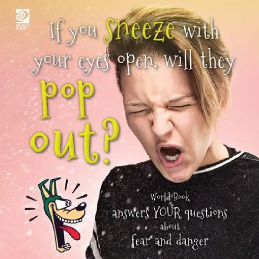 If you sneeze with your eyes open, will they pop out? World Book answers your questions about fear and danger by World Book