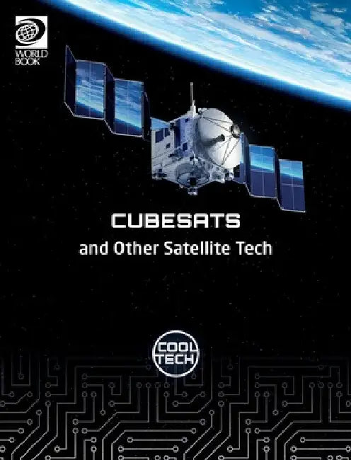Cool Tech 2: Cubesats and Other Satellite Tech by Richard Spilsbury