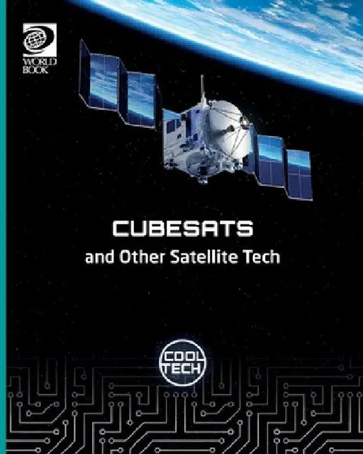 Cool Tech 2: Cubesats and Other Satellite Tech by Richard Spilsbury