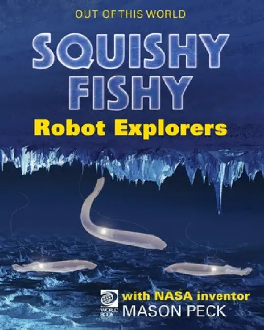 Squishy, Fishy Robot Explorers with NASA Inventor Mason Peck by Jeff de la Rosa