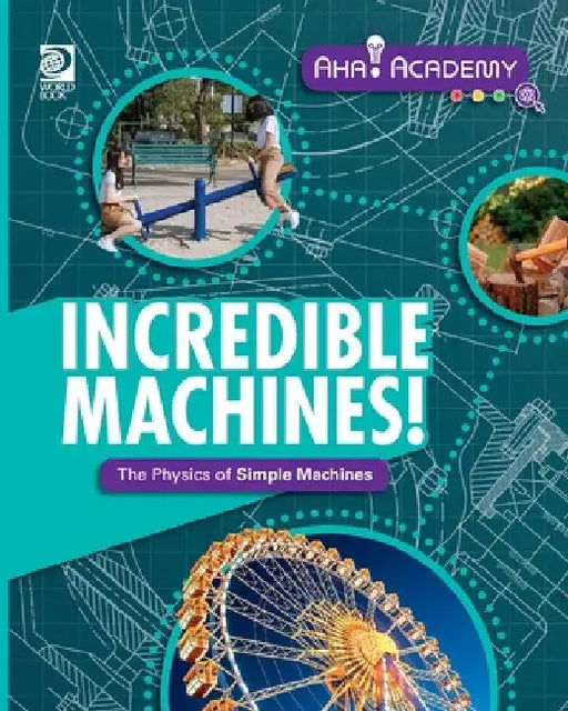 Incredible Machines! The Physics of Simple Machines by Laura Perdew