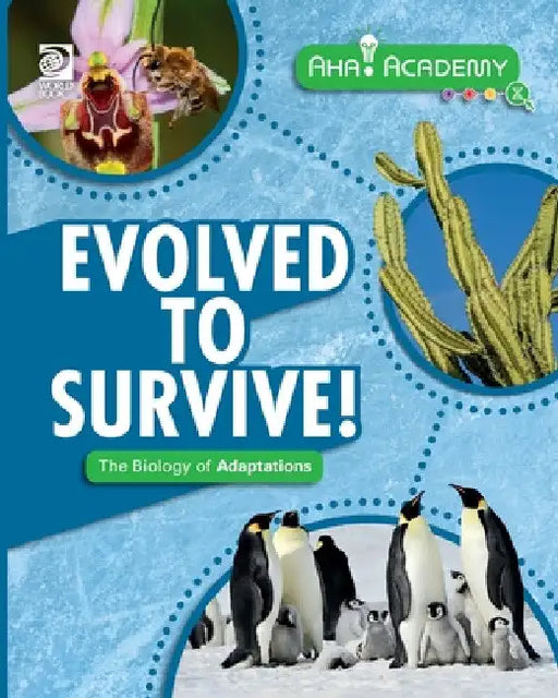 Evolved to Survive! The Biology of Adaptations by Izzi Howell