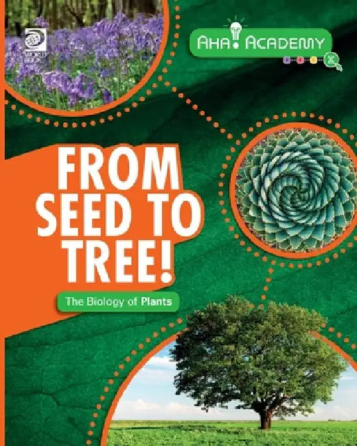 From Seed to Tree! The Biology of Plants by Claudia Martin