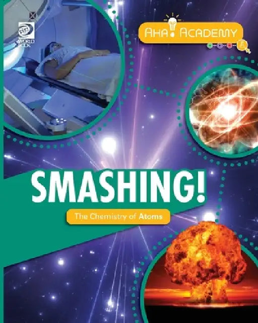 Smashing! The Chemistry of Atoms by William D. Adams
