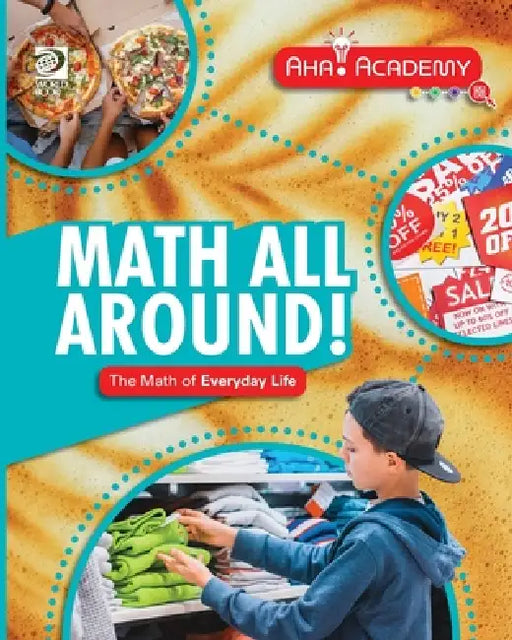 Math All Around! The Math of Everyday Life by Anne Rooney
