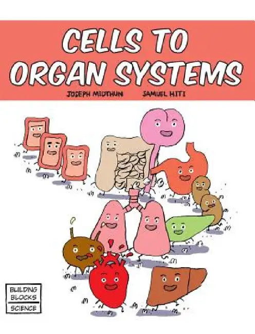 Cells to Organ Systems by Samuel Hiti, Joseph Midthun
