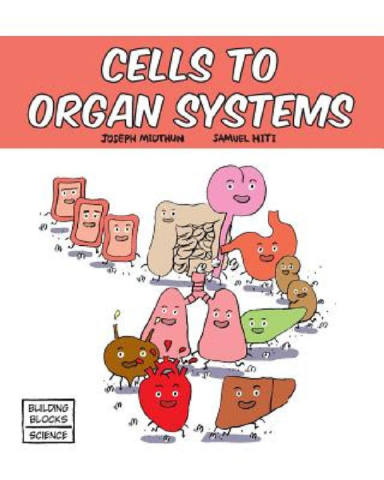 Cells to Organ Systems by Samuel Hiti, Joseph Midthun