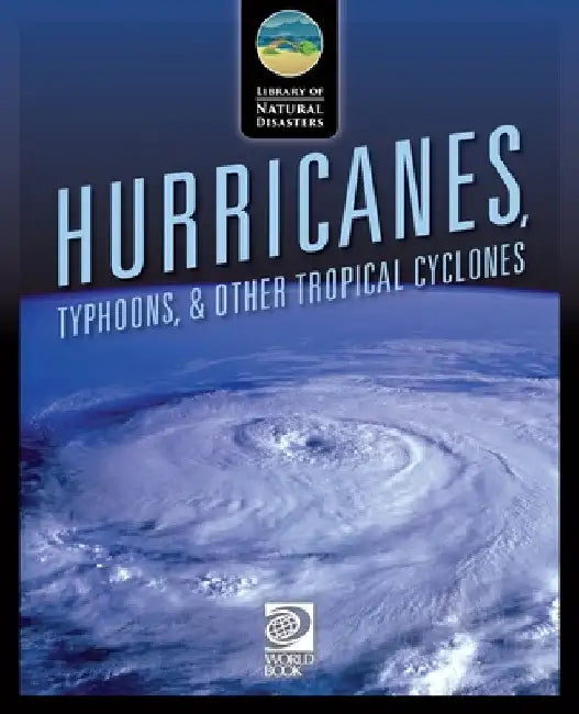 Hurricanes, Typhoons, & Other Tropical Cyclones by World Book
