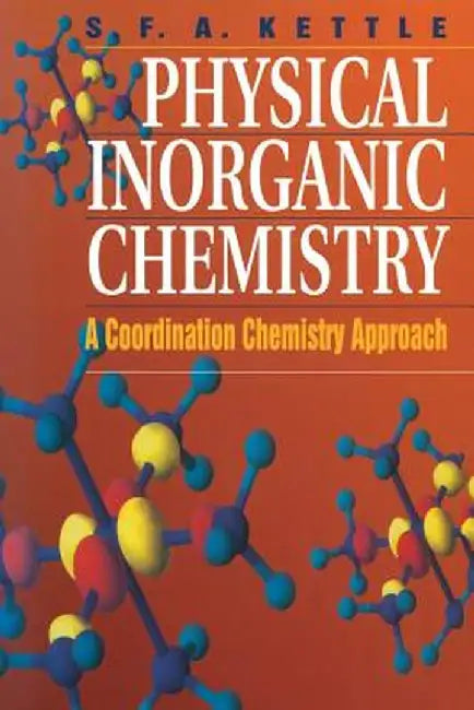 Physical Inorganic Chemistry: A Coordination Chemistry Approach by S. F. A. Kettle
