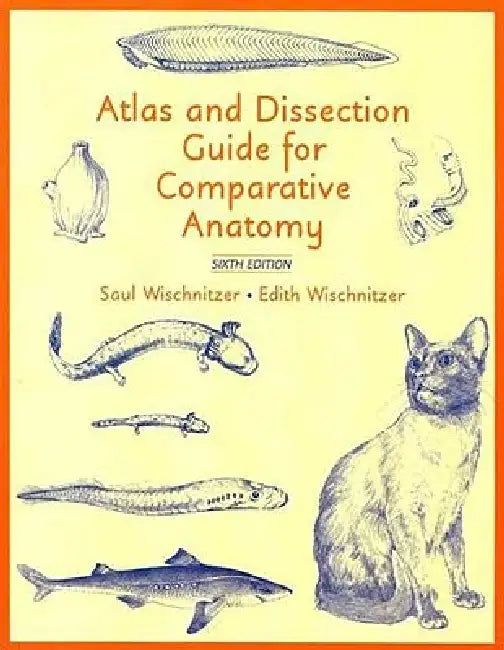 Atlas and Dissection Guide for Comparative Anatomy by Saul Wischnitzer