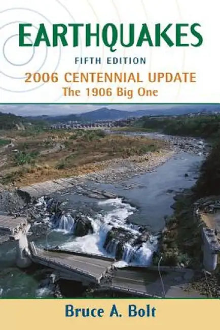 Earthquakes: 2006 Centennial Update by Bruce A. Bolt
