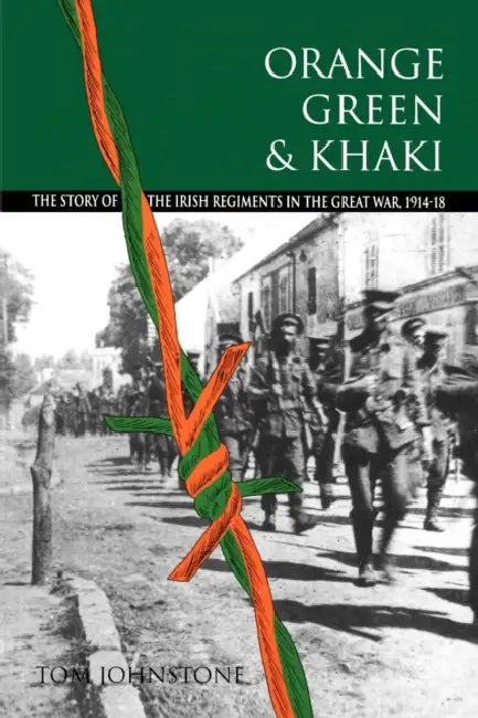 Orange, Green and Khaki: Story of the Irish Regiments in the Great War, 1914-18 by Ian Knight