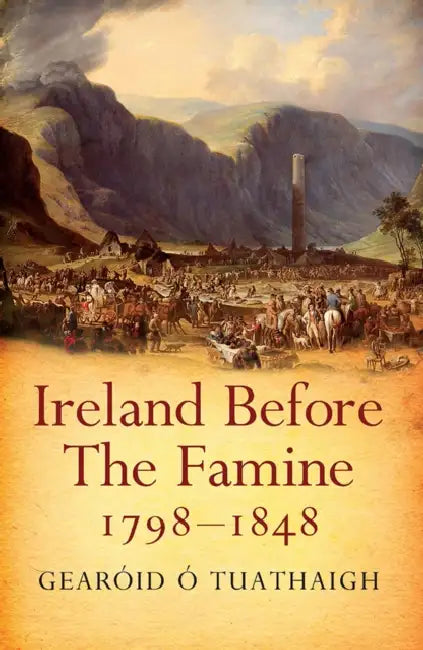 Ireland Before the Famine 1798 - 1848 by Gearoid O'Tuathaigh