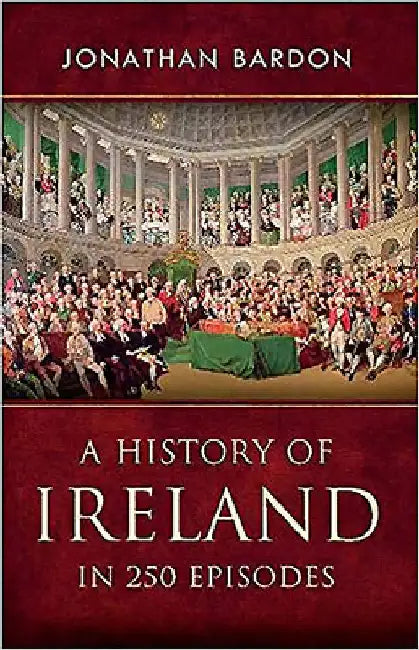 History of Ireland in 250 Episodes by Jonathan Bardon