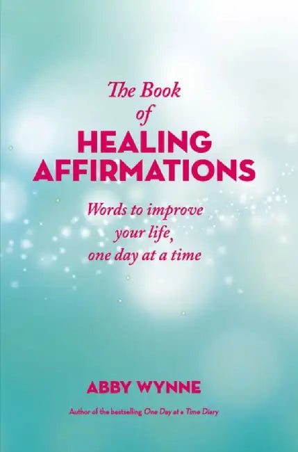 The Book of Healing Affirmations by Abby Wynne
