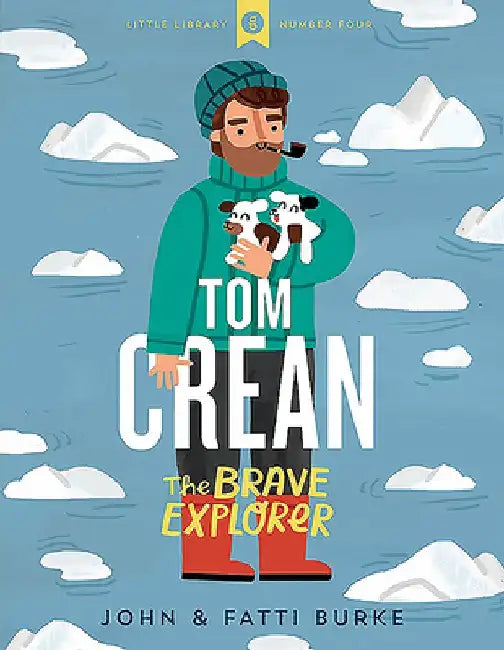 Tom Crean: The Brave Explorer - Little Library 4 by John Burke