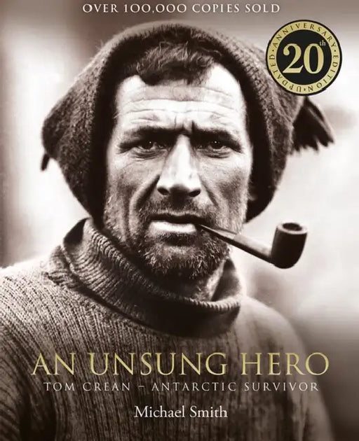 An Unsung Hero: Tom Crean: Antarctic Survivor – 20th anniversary illustrated edition by Michael Smith