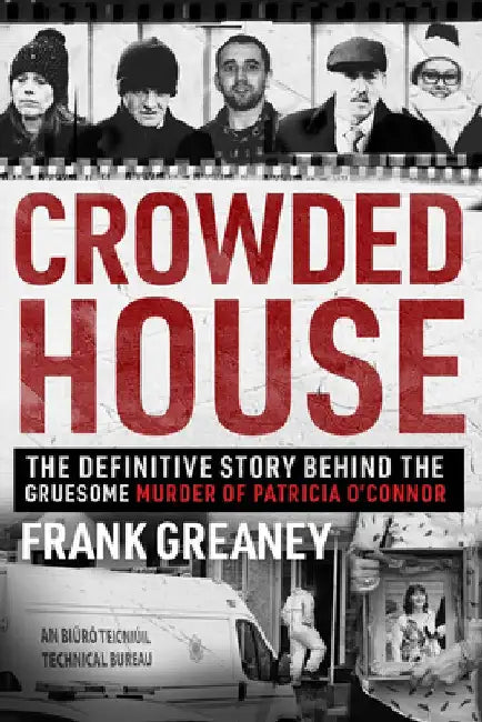 Crowded House: The Definitive Story Behind the Gruesome Murder of Patricia O'Connor by Frank Greaney