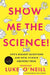 Show Me the Science: Life's Biggest Questions and How Science Answers Them by Luke O'Neill