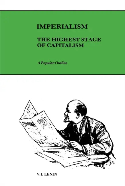 Imperialism, the highest stage of capitalism: a popular outline by V. I. Lenin