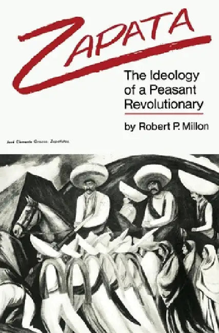 Zapata: The Ideology of a Peasant Revolutionary by Robert P. Millon