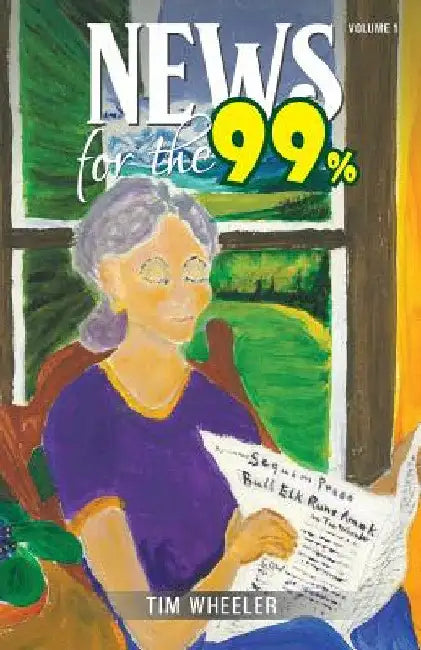 News for the 99%: Volume 1 by Timothy Wheeler
